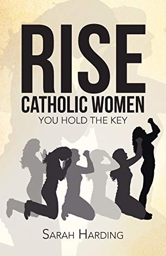 Stock image for Rise Catholic Women: You hold the Key for sale by Your Online Bookstore