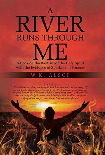 Stock image for A River Runs Through Me A Book on the Baptism of the Holy Spirit with the Evidence of Speaking in Tongues for sale by PBShop.store US