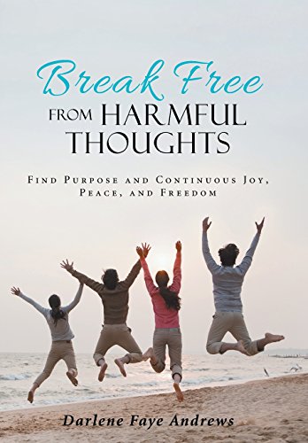 Beispielbild fr Break Free from Harmful Thoughts Find Purpose and Continuous Joy, Peace, and Freedom zum Verkauf von PBShop.store US