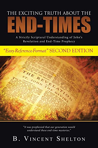 9781490857596: THE EXCITING TRUTH ABOUT THE END-TIMES: A Strictly Scriptural Understanding of John's Revelation and End-Time Prophecy