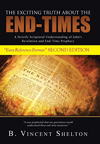 Beispielbild fr The Exciting Truth about the End-Times: A Strictly Scriptural Understanding of John's Revelation and End-Time Prophecy zum Verkauf von Lucky's Textbooks