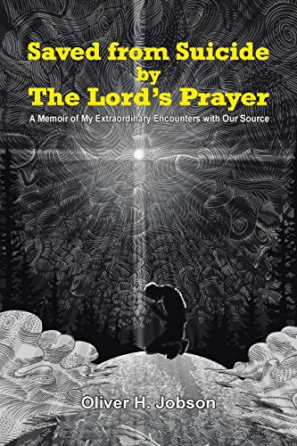 Stock image for Saved from Suicide by the Lord's Prayer A Memoir of My Extraordinary Encounters with Our Source for sale by PBShop.store US