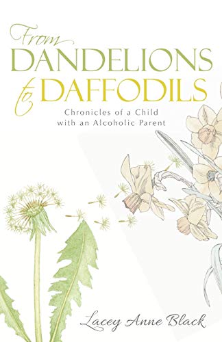 Stock image for From Dandelions to Daffodils Chronicles of a Child with an Alcoholic Parent for sale by PBShop.store US