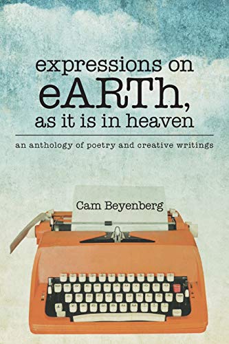 9781490865980: expressions on eARTh, as it is in heaven: an anthology of poetry and creative writings