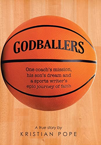 9781490866031: Godballers: One coach's mission, his son's dream and a sports writer's epic journey of faith