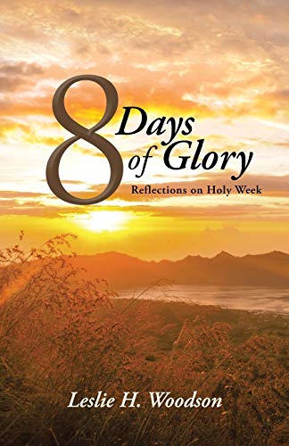 Imagen de archivo de 8 Days of Glory Reflections on Holy Week a la venta por PBShop.store US