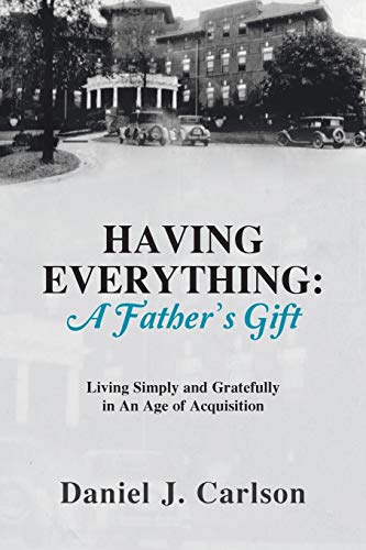 Stock image for HAVING EVERYTHING: A Father's Gift: Living Simply and Gratefully in An Age of Acquisition for sale by SecondSale
