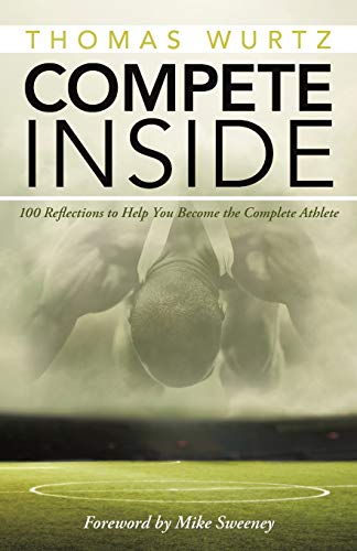 9781490868394: Compete Inside: 100 Reflections to Help You Become the Complete Athlete