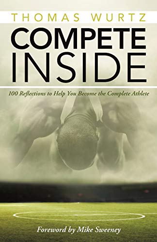 Stock image for Compete Inside: 100 Reflections to Help You Become the Complete Athlete for sale by Gulf Coast Books