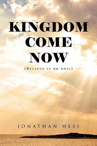 Stock image for Kingdom Come Now: (Believe it or not!) for sale by Half Price Books Inc.