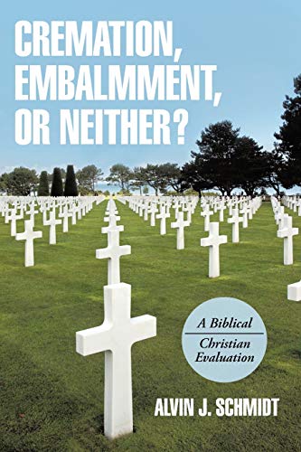 Stock image for Cremation, Embalmment, or Neither?: A Biblical/Christian Evaluation for sale by Orphans Treasure Box