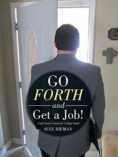 Imagen de archivo de Go Forth and Get a Job!: A Job Search Guide for College Grads a la venta por SecondSale