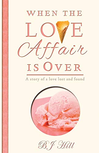 Stock image for When the Love Affair is Over: A Story of a Love Lost and Found for sale by Chiron Media