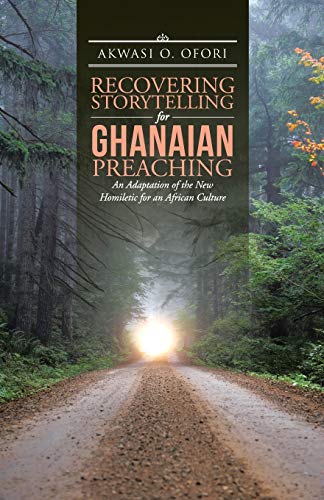 Beispielbild fr Recovering Storytelling for Ghanaian Preaching: An Adaptation of the New Homiletic for an African Culture zum Verkauf von Chiron Media