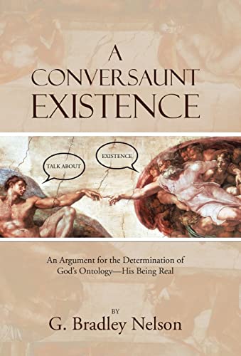 9781490875057: A Conversaunt Existence: An Argument for the Determination of God's Ontology-His Being Real