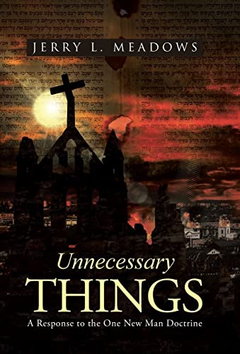 9781490875361: Unnecessary Things: A Response to the One New Man Doctrine