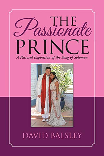 9781490875477: The Passionate Prince: A Pastoral Exposition of the Song of Solomon