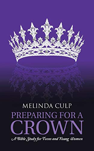 9781490876443: Preparing for a Crown: A Bible Study for Teens and Young Women