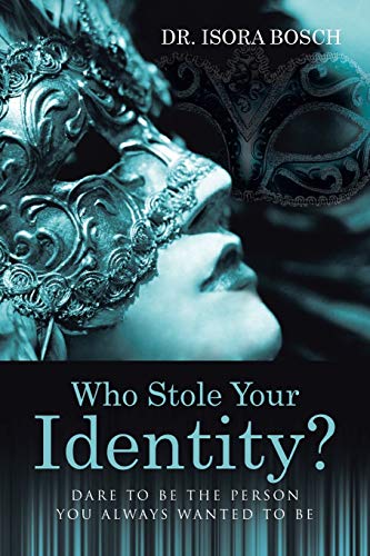 9781490876764: Who Stole Your Identity?: Dare to Be the Person You Always Wanted to Be