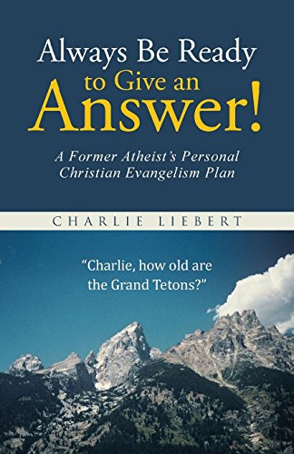 9781490878768: Always Be Ready to Give an Answer!: A Former Atheist's Personal Christian Evangelism Plan