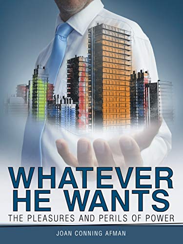 9781490878881: Whatever He Wants: The Pleasures and Perils of Power