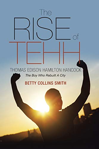 9781490879383: The Rise of Tehh-Thomas Edison Hamilton Hancock: The Boy Who Rebuilt A City