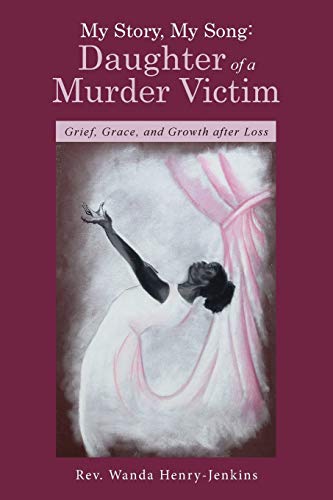 9781490880006: My Story, My Song: Daughter of a Murder Victim: Grief, Grace, And Growth After Loss