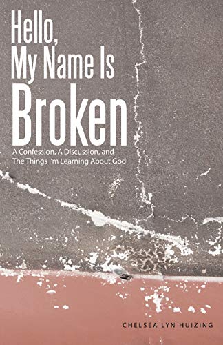 Stock image for Hello, My Name Is Broken: A Confession, A Discussion, and The Things I'm Learning About God for sale by Chiron Media