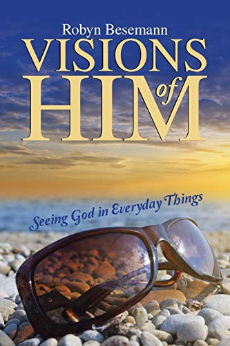 Stock image for Visions of Him: Seeing God in Everyday Things for sale by Chiron Media