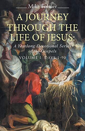 Beispielbild fr A Journey through the Life of Jesus A Yearlong Devotional Series of the Gospels Volume I Days 190 Volume 1 zum Verkauf von PBShop.store US