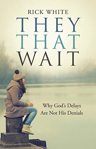 Imagen de archivo de They That Wait: Why God's Delays Are Not His Denials a la venta por HPB-Emerald