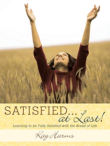 Stock image for Satisfied. . . At Last!: Learning To Be Fully Satisfied With The Bread Of Life for sale by Books Unplugged