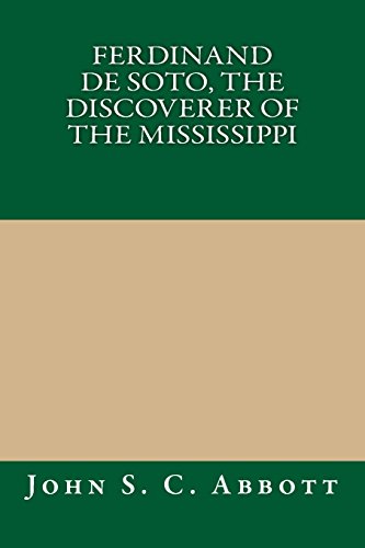 Ferdinand De Soto, The Discoverer of the Mississippi (9781490901671) by John S. C. Abbott