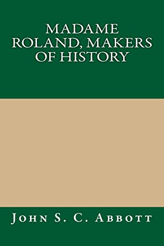 Madame Roland, Makers of History (9781490901688) by John S. C. Abbott