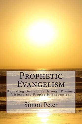9781490908168: Prophetic Evangelism: Revealing God's Love through Dreams, Visions and Prophetic Encounters