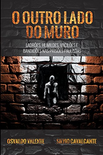 9781490909080: O Outro Lado do Muro: Ladres, humildes, vaciles e bandides nas prises paulistas (Portuguese Edition)