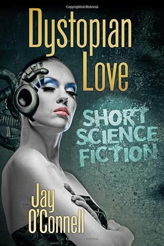 Stock image for Dystopian Love: Short Science Fiction by Jay O'Connell for sale by Revaluation Books