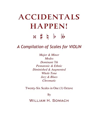 9781490910536: ACCIDENTALS HAPPEN! A Compilation of Scales for Violin in One Octave: Major & Minor, Modes, Dominant 7th, Pentatonic & Ethnic, Diminished & Augmented, Whole Tone, Jazz & Blues, Chromatic