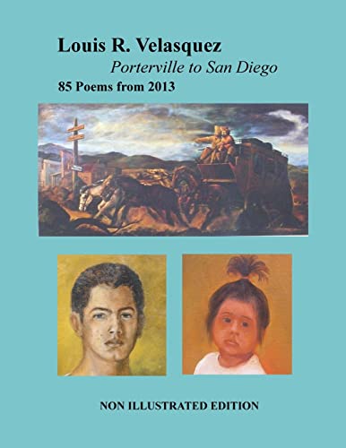 Beispielbild fr Louis R. Velasquez, Porterville to San Diego, 85 Poems from 2013: [ Non-Illustrated Edition ] zum Verkauf von THE SAINT BOOKSTORE