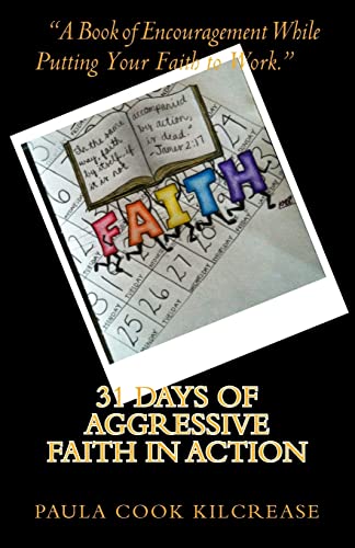Imagen de archivo de 31 Days of Aggressive Faith In Action: A Book of Encouragement While Putting Your Faith To Work! a la venta por ThriftBooks-Dallas