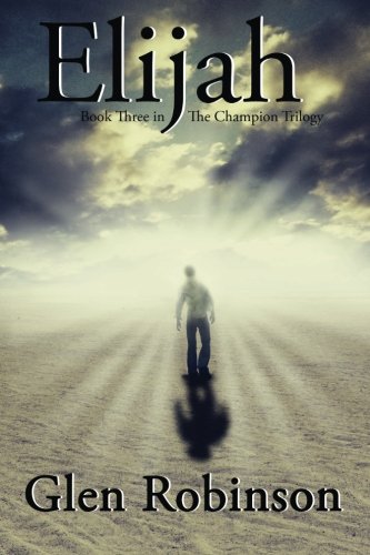 Elijah (The Champion Trilogy) (9781490918181) by Robinson, Glen