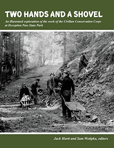 Stock image for Two Hands and a Shovel: An illustrated Exploration of the Work of the Civilian Conservation Corps (CCC) at Deception Pass State Park (Washington) for sale by COLLINS BOOKS