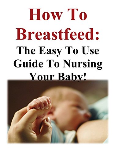 How to Breastfeed: The Easy to Use (9781490920665) by Jennings, Karen