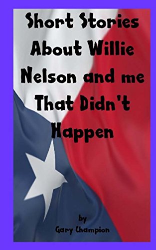 Beispielbild fr Short Stories About Willie Nelson and Me That Didn't Happen zum Verkauf von Revaluation Books