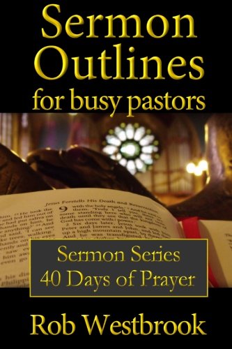 Stock image for Sermon Outlines for Busy Pastors: 40 Days of Prayer Sermon Series for sale by Red's Corner LLC