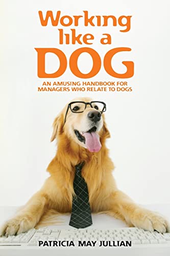 Beispielbild fr Working Like a Dog: An Amusing Handbook for Managers Who Relate to Dogs zum Verkauf von THE SAINT BOOKSTORE