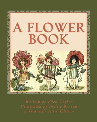 A Flower Book: Granny's Attic Edition (9781490927626) by Coybee, Eden