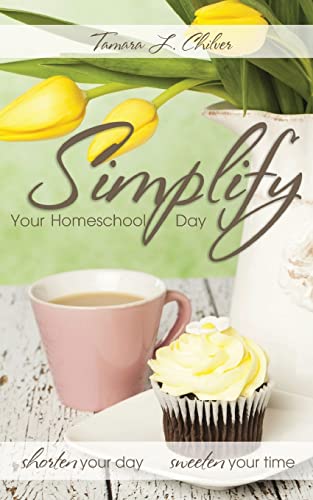 Stock image for Simplify Your Homeschool Day: Shorten Your Day, Sweeten Your Time for sale by SecondSale