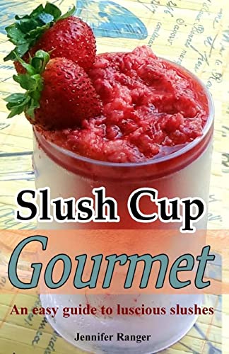 Stock image for Slush Cup Gourmet: Guide To Luscious Slushes (The Muffin Tin Gourmet) for sale by California Books