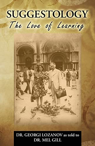 Beispielbild fr Suggestology: The Love of Learning - the Biography of Dr. Georgi Losanov zum Verkauf von Lucky's Textbooks